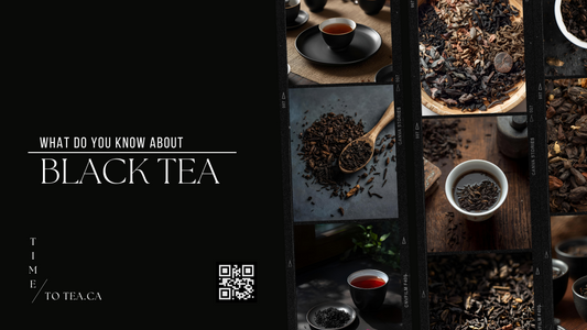 Blog about Black Tea, Tea store Time To Tea, Loose tea in Kamloops